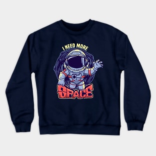 I need more space astronaut Crewneck Sweatshirt